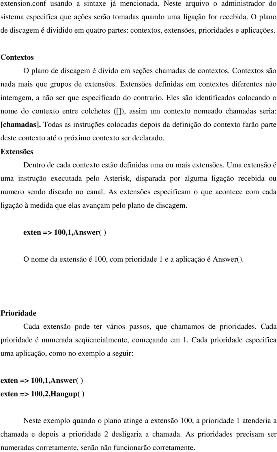 Contextos são nada mais que grupos de extensões. Extensões definidas em contextos diferentes não interagem, a não ser que especificado do contrario.