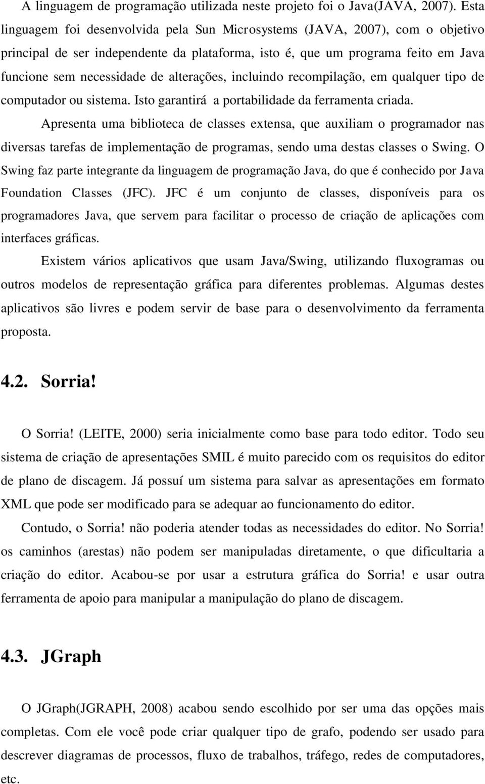 alterações, incluindo recompilação, em qualquer tipo de computador ou sistema. Isto garantirá a portabilidade da ferramenta criada.