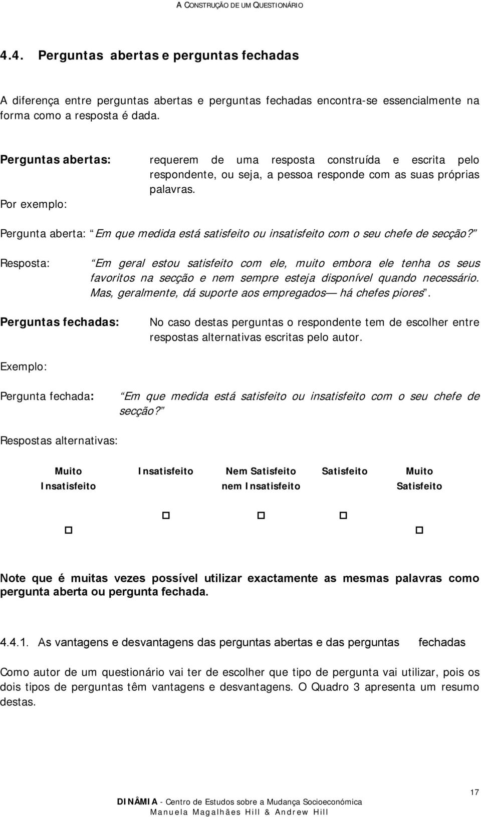 Por exemplo: Pergunta aberta: Em que medida está satisfeito ou insatisfeito com o seu chefe de secção?