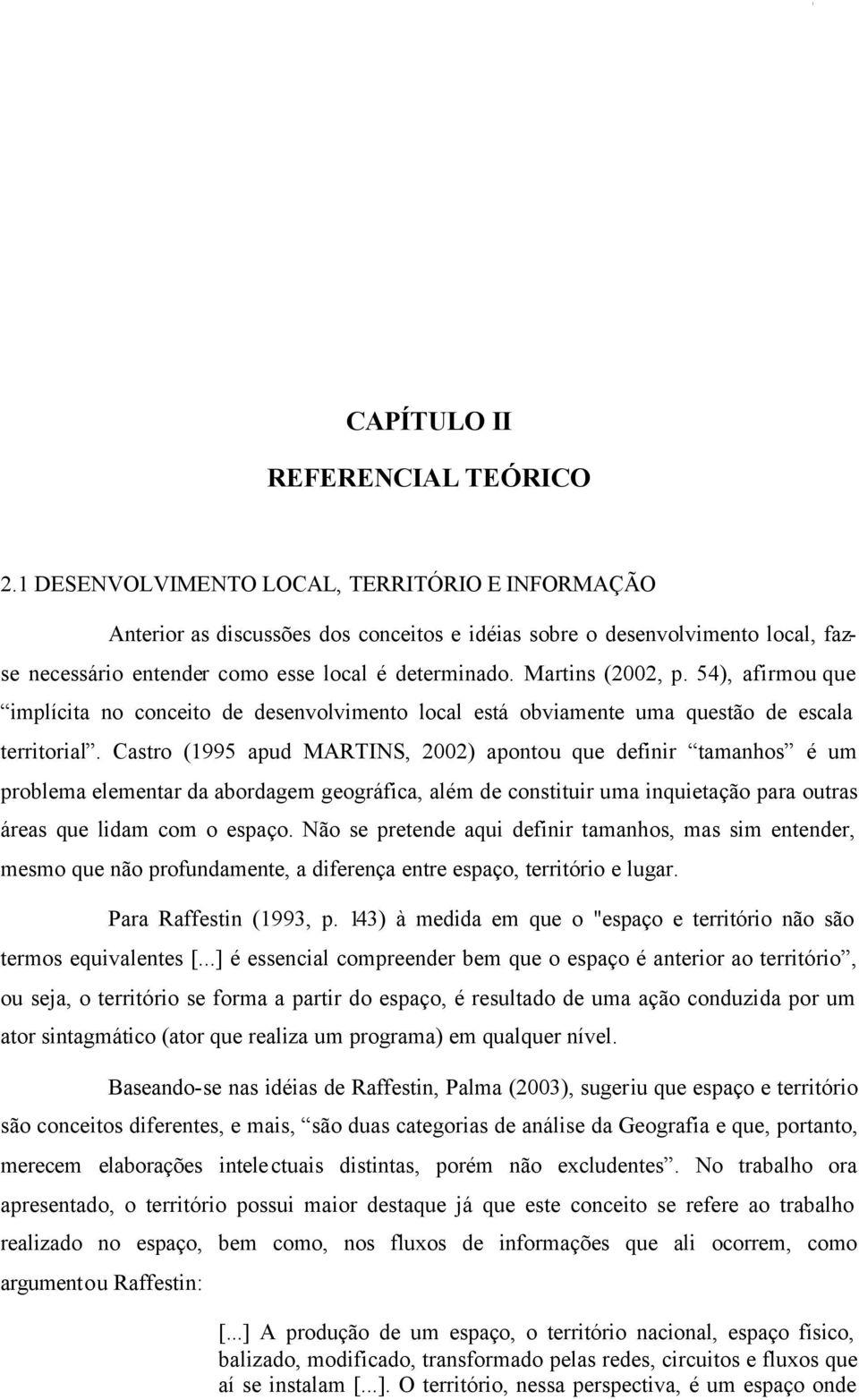 54), afirmou que implícita no conceito de desenvolvimento local está obviamente uma questão de escala territorial.