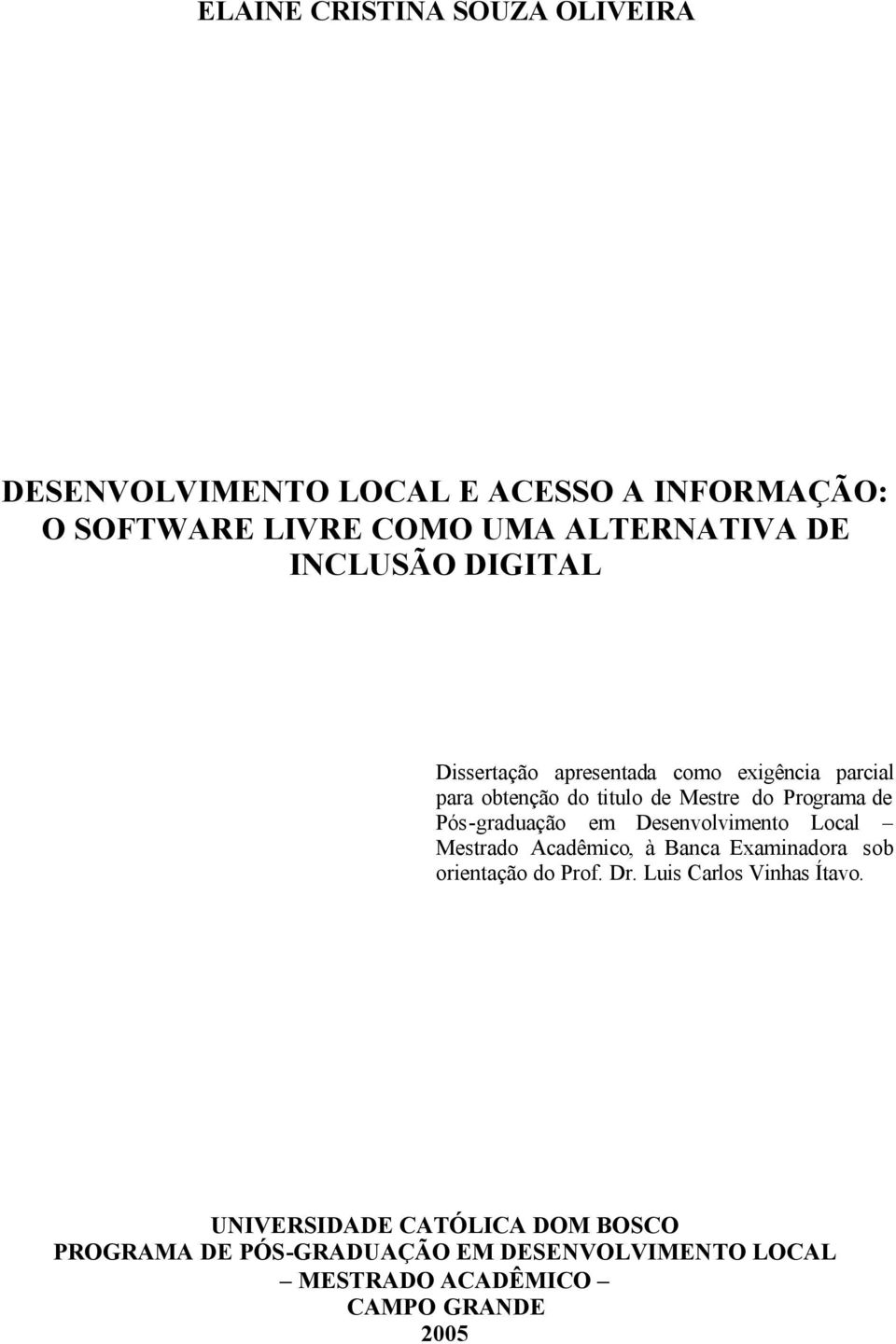 Pós-graduação em Desenvolvimento Local Mestrado Acadêmico, à Banca Examinadora sob orientação do Prof. Dr.