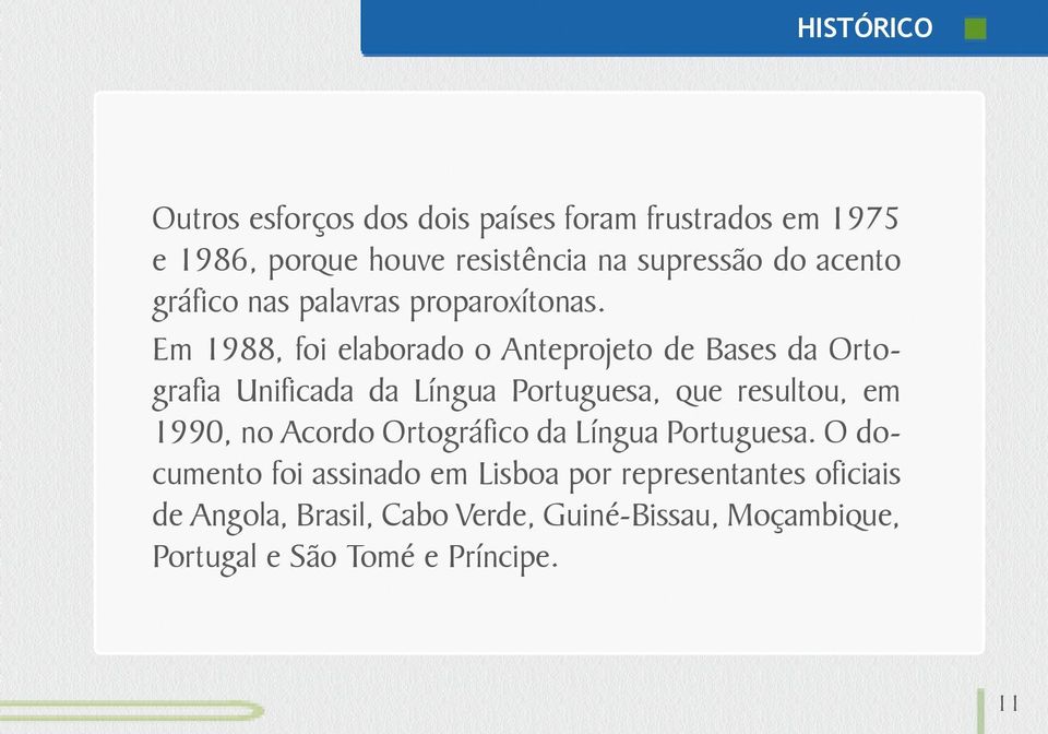 Em 1988, foi elaborado o Anteprojeto de Bases da Ortografia Unificada da Língua Portuguesa, que resultou, em 1990, no