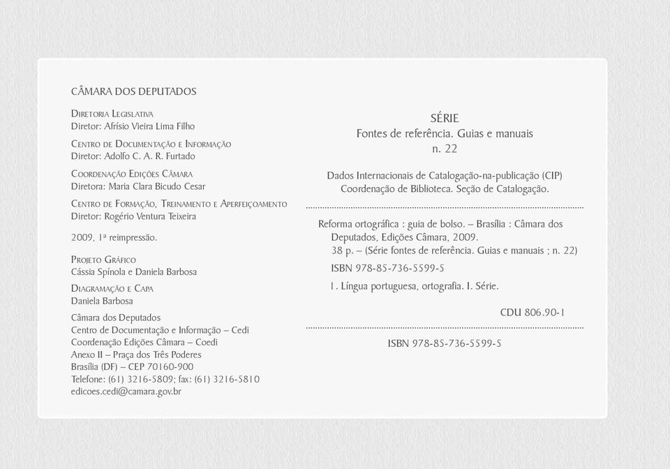 Projeto Gráfico Cássia Spínola e Daniela Barbosa Diagramação e Capa Daniela Barbosa Câmara dos Deputados Centro de Documentação e Informação Cedi Coordenação Edições Câmara Coedi Anexo II Praça dos