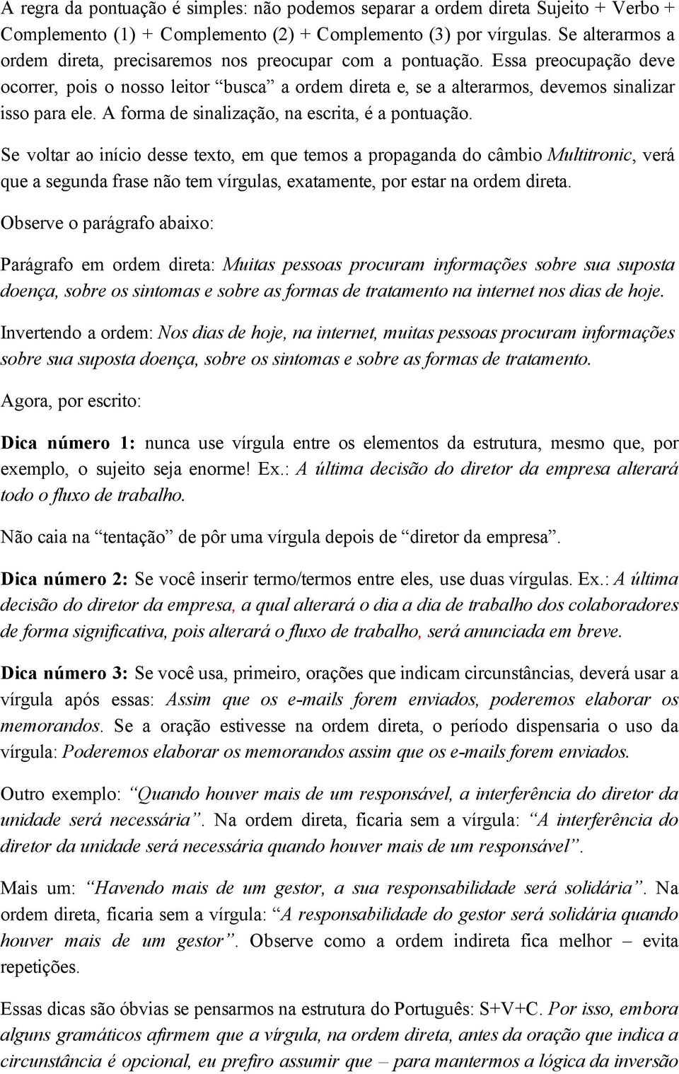 A forma de sinalização, na escrita, é a pontuação.