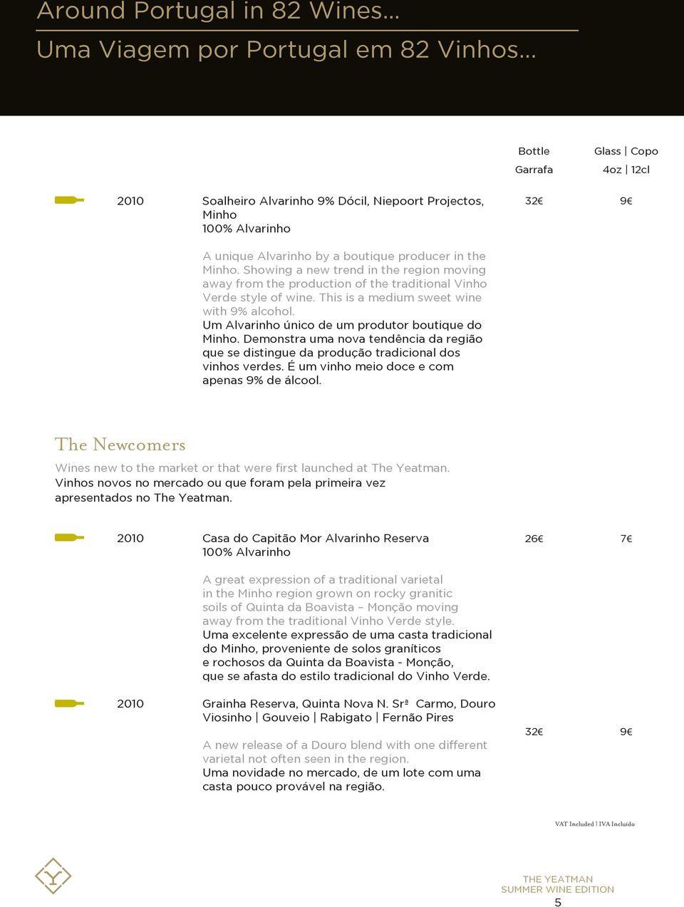 Um Alvarinho único de um produtor boutique do Minho. Demonstra uma nova tendência da região que se distingue da produção tradicional dos vinhos verdes. É um vinho meio doce e com apenas 9% de álcool.