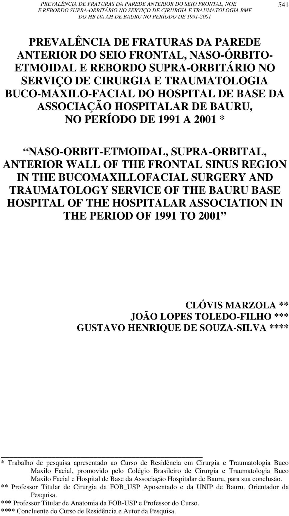 THE BAURU BASE HOSPITAL OF THE HOSPITALAR ASSOCIATION IN THE PERIOD OF 1991 TO 2001 CLÓVIS MARZOLA ** JOÃO LOPES TOLEDO-FILHO *** GUSTAVO HENRIQUE DE SOUZA-SILVA **** * Trabalho de pesquisa