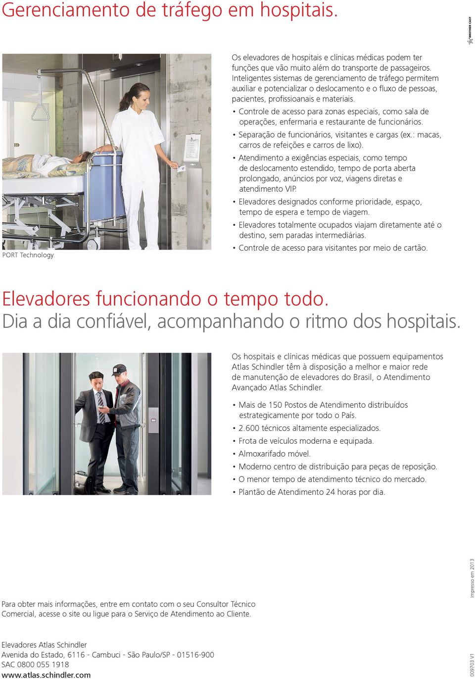 Controle de acesso para zonas especiais, como sala de operações, enfermaria e restaurante de funcionários. Separação de funcionários, visitantes e cargas (ex.