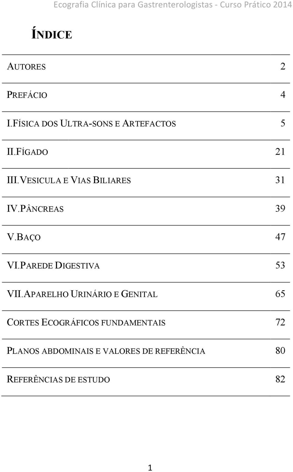 PÂNCREAS 39 V.BAÇO 47 VI.PAREDE DIGESTIVA 53 VII.