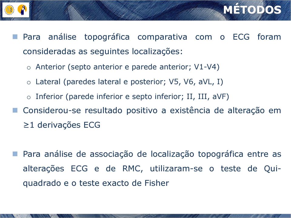 septo inferior; II, III, avf) Considerou-se resultado positivo a existência de alteração em 1 derivações ECG Para análise de