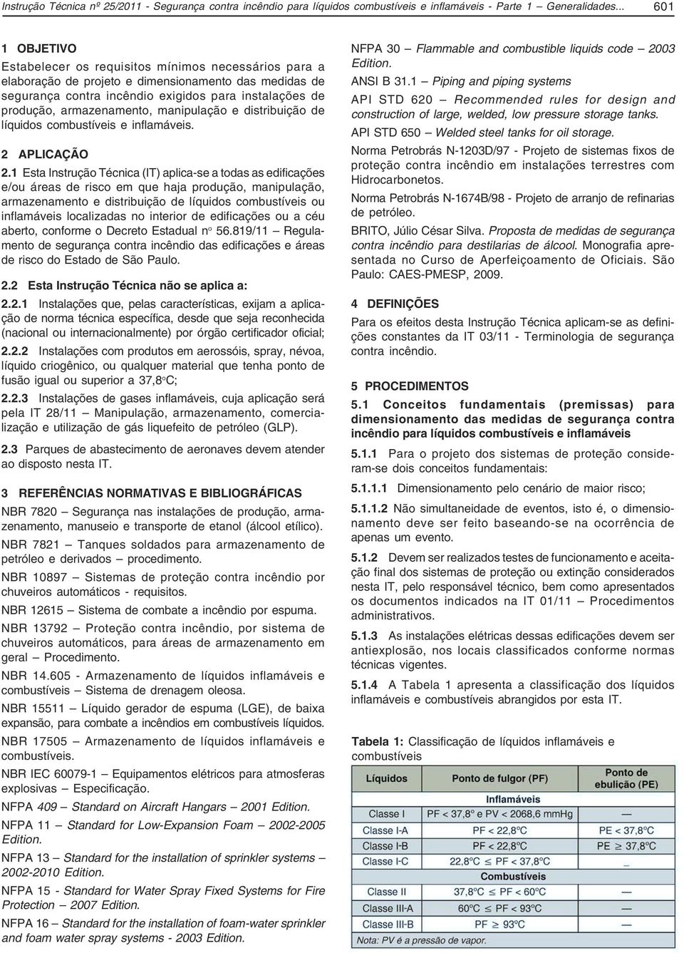 armazenamento, manipulação e distribuição de líquidos combustíveis e inflamáveis. 2 APLICAÇÃO 2.