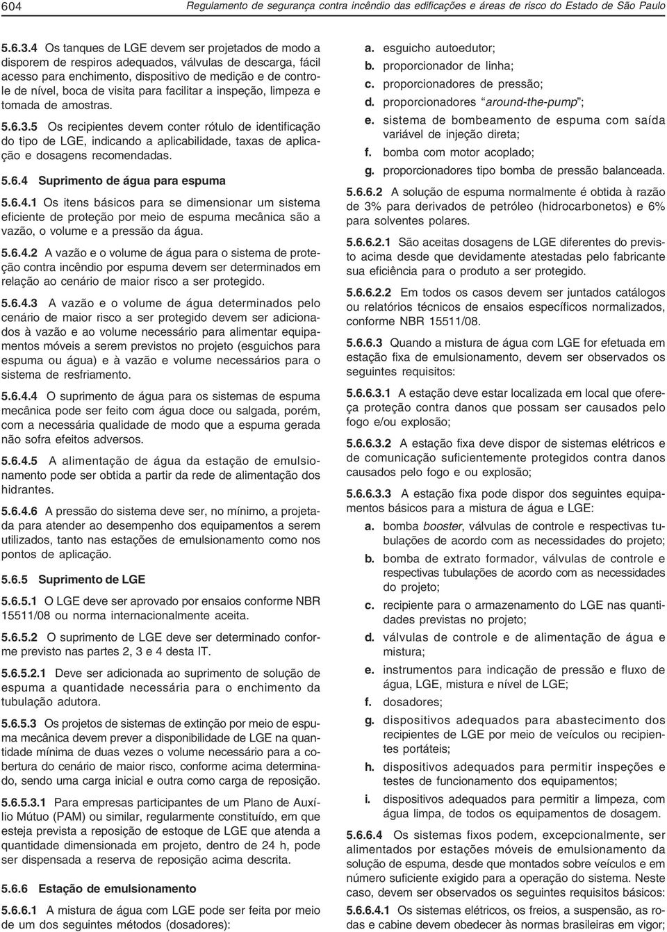 para facilitar a inspeção, limpeza e tomada de amostras. 5.6.3.