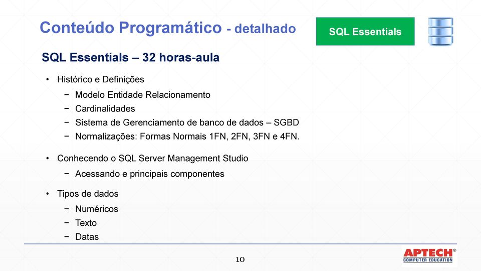 de dados SGBD Normalizações: Formas Normais 1FN, 2FN, 3FN e 4FN.