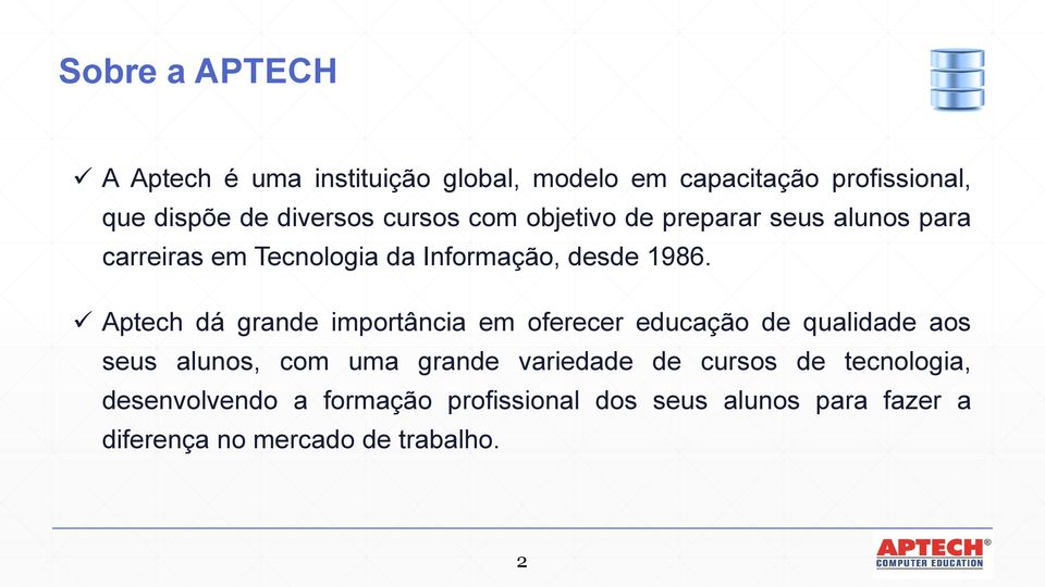 Aptech dá grande importância em oferecer educação de qualidade aos seus alunos, com uma grande variedade de