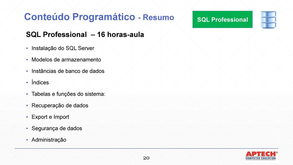 Instâncias de banco de dados Índices Tabelas e funções do sistema: