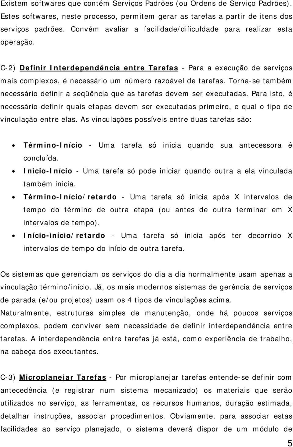 C-2) Definir Interdependência entre Tarefas - Para a execução de serviços mais complexos, é necessário um número razoável de tarefas.