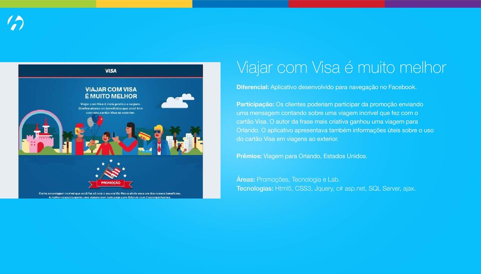 Visa. O autor da frase mais criativa ganhou uma viagem para Orlando.