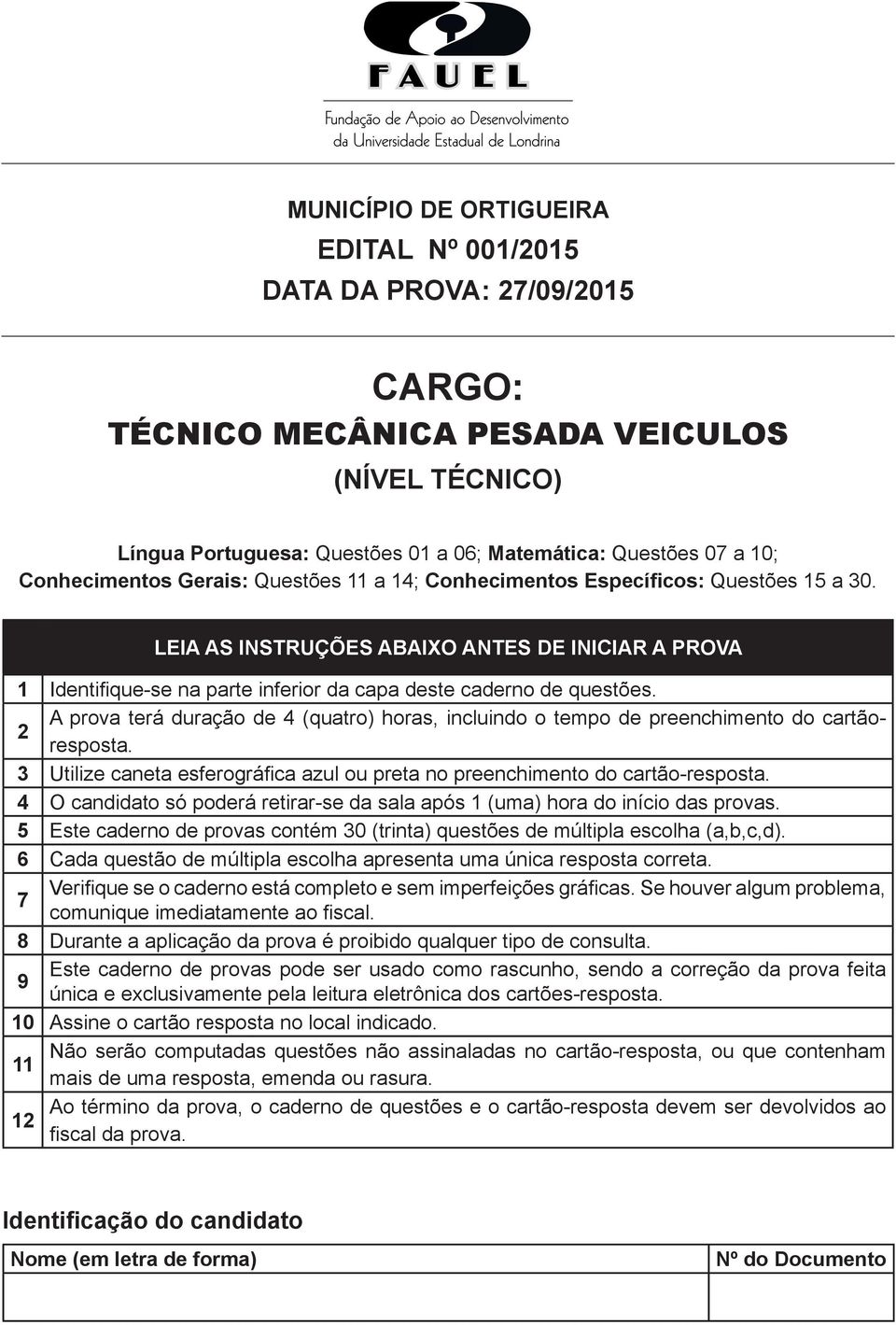 LEIA AS INSTRUÇÕES ABAIXO ANTES DE INICIAR A PROVA 1 Identifi que-se na parte inferior da capa deste caderno de questões.