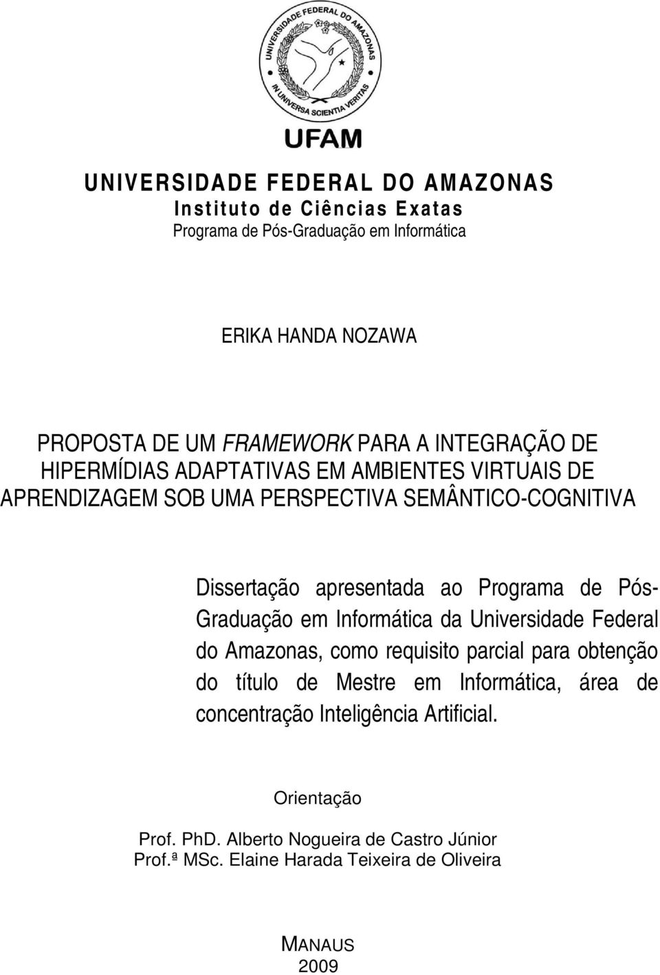 Programa de Pós- Graduação em Informática da Universidade Federal do Amazonas, como requisito parcial para obtenção do título de Mestre em Informática,