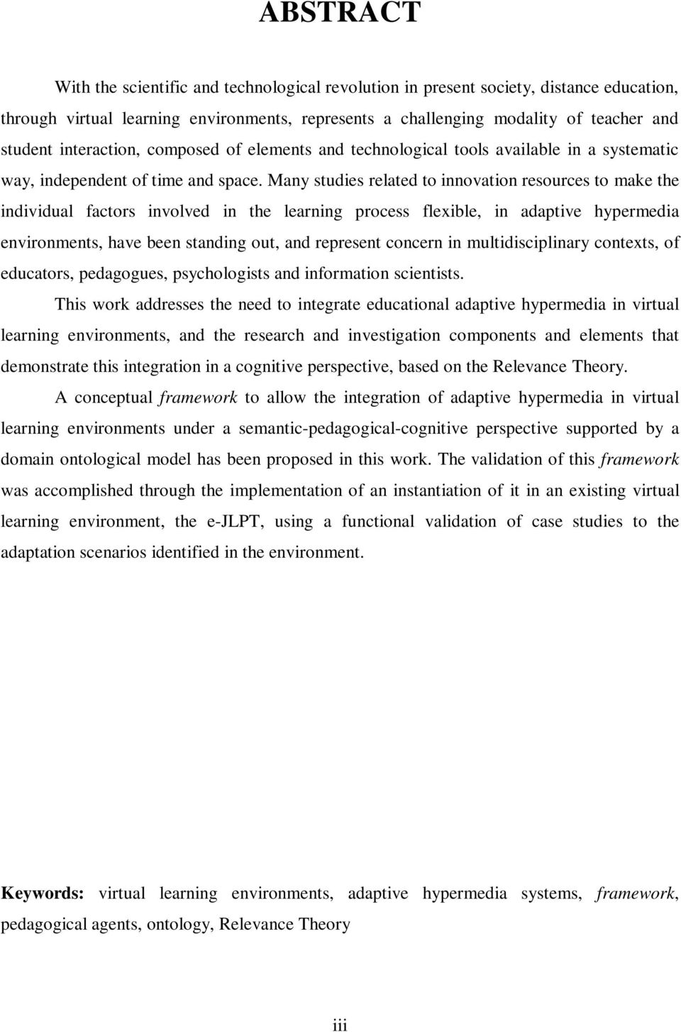 Many studies related to innovation resources to make the individual factors involved in the learning process flexible, in adaptive hypermedia environments, have been standing out, and represent