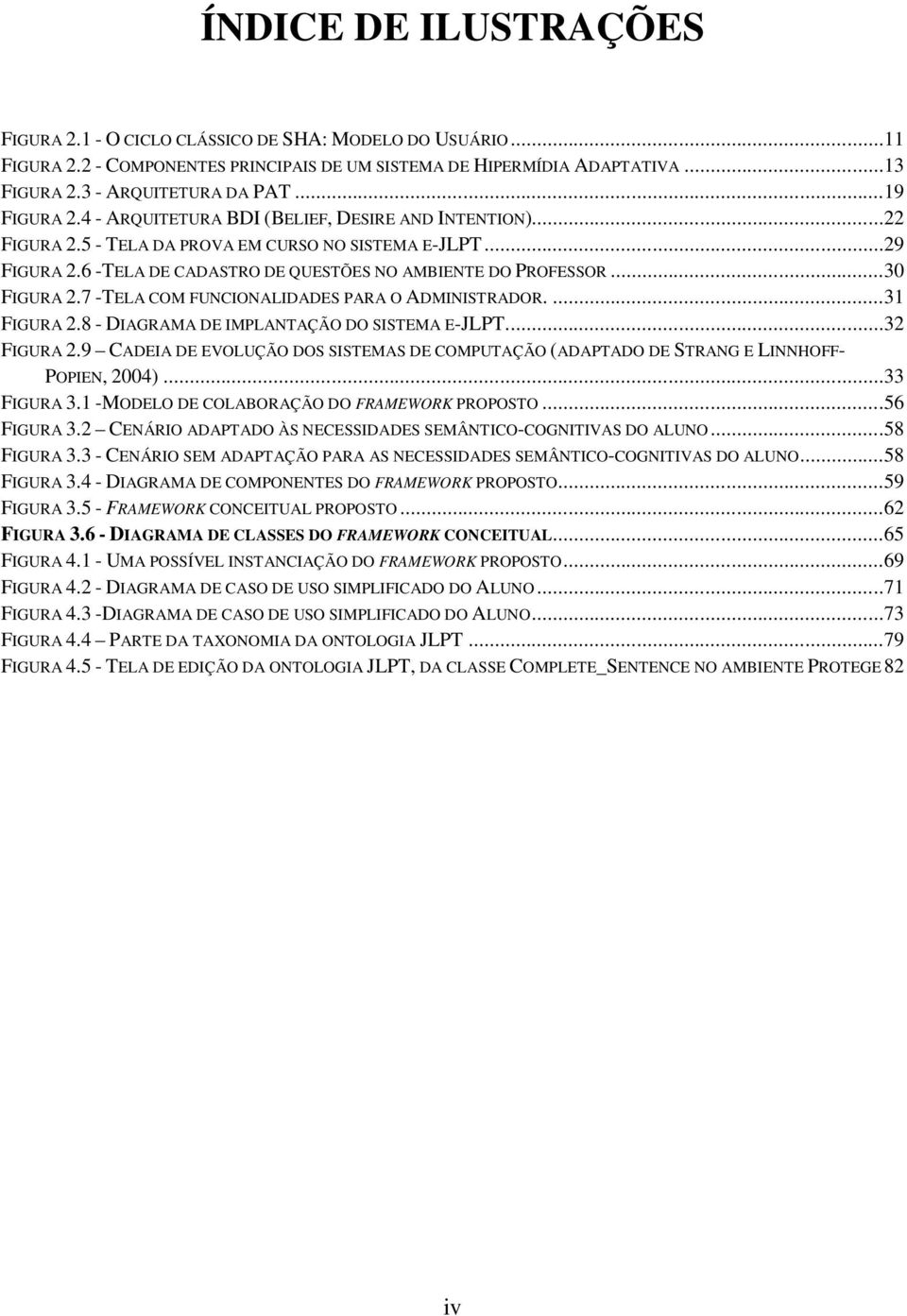 ..30 FIGURA 2.7 -TELA COM FUNCIONALIDADES PARA O ADMINISTRADOR....31 FIGURA 2.8 - DIAGRAMA DE IMPLANTAÇÃO DO SISTEMA E-JLPT....32 FIGURA 2.