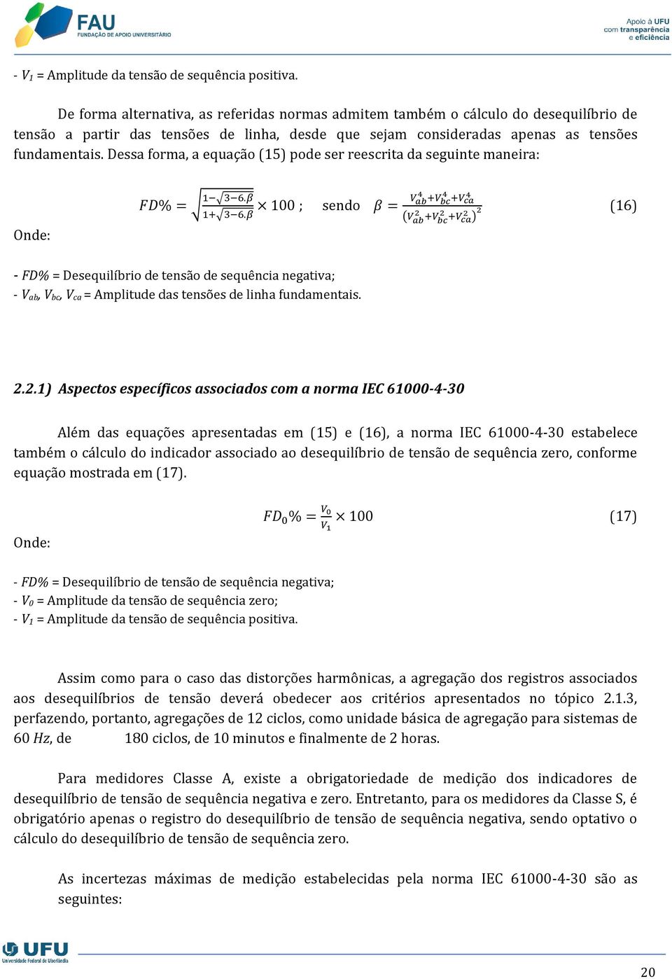 Dessa forma, a equação (15) pode ser reescrita da seguinte maneira: Onde: FD% = 1 3 6.β 100 ; sendo β = V 4 4 ab +Vbc+Vca 4 (16) 1+ 3 6.