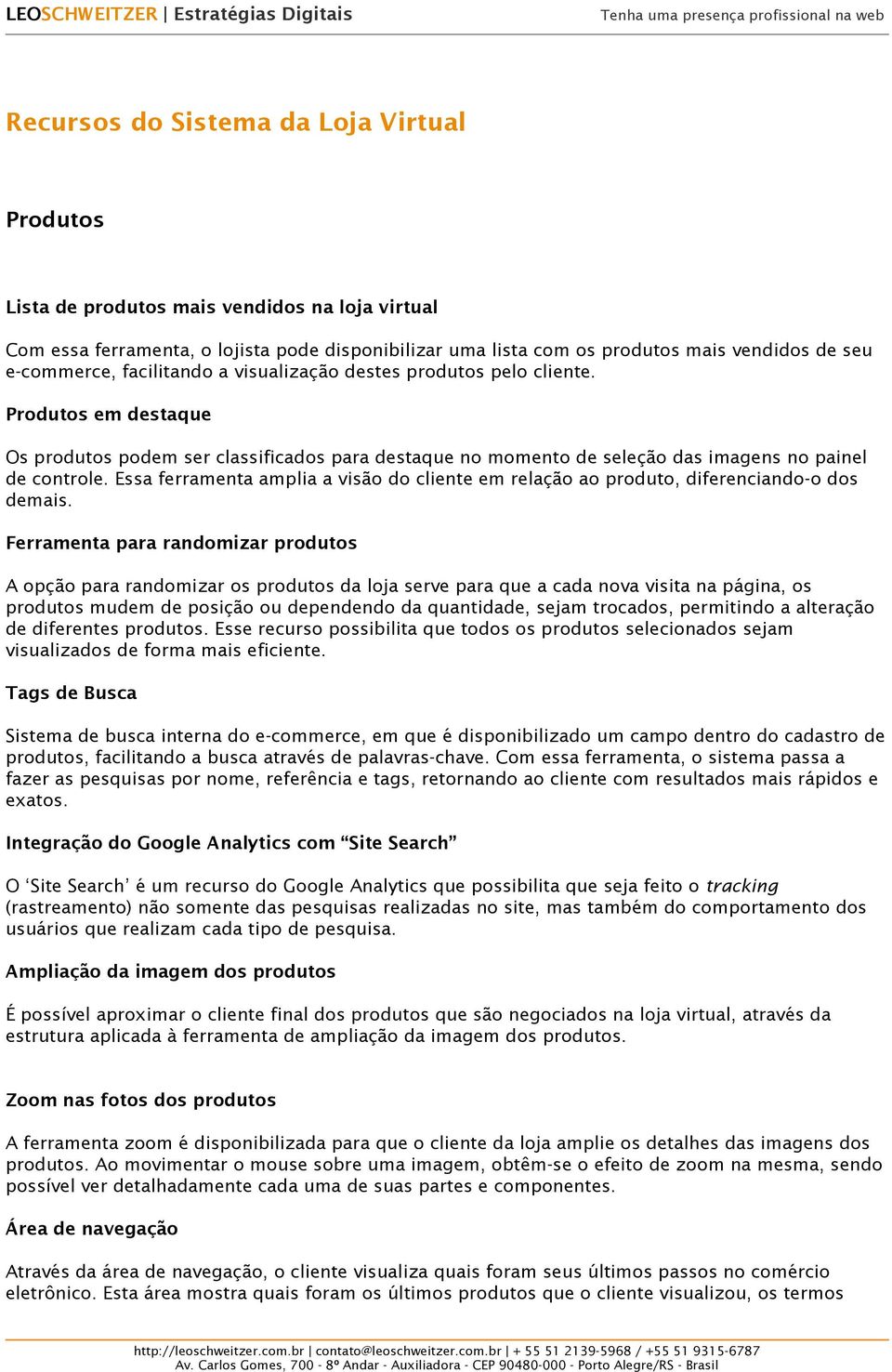 produtos pelo cliente. Produtos em destaque Os produtos podem ser classificados para destaque no momento de seleção das imagens no painel de controle.