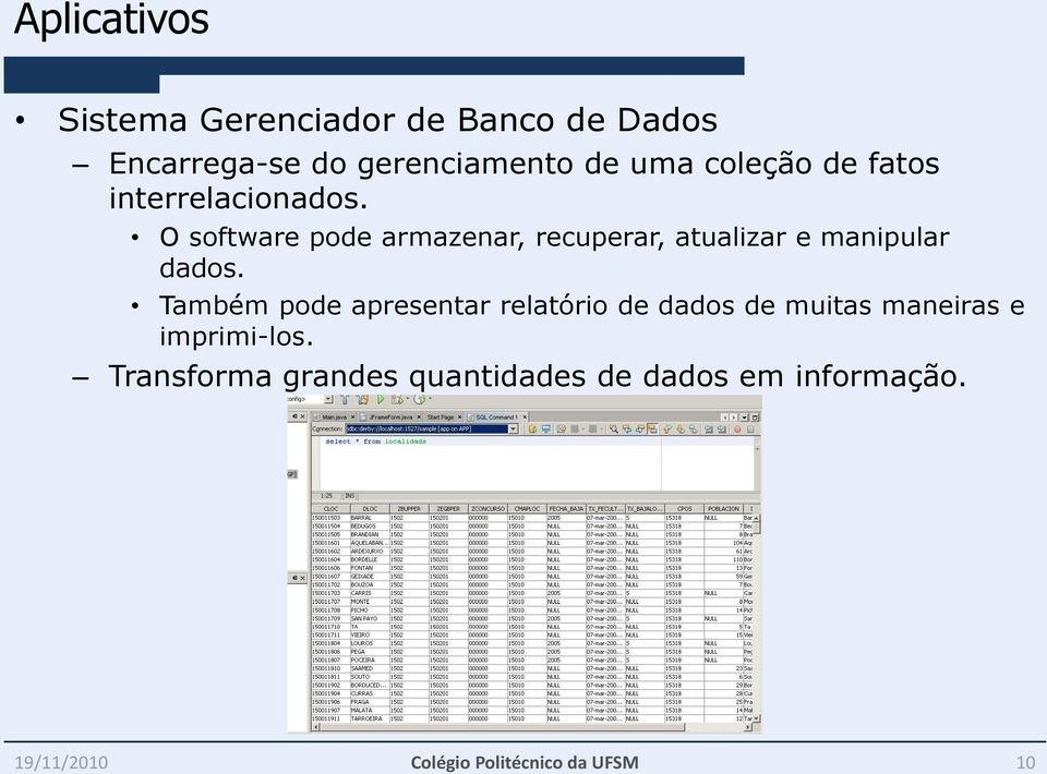 O software pode armazenar, recuperar, atualizar e manipular dados.