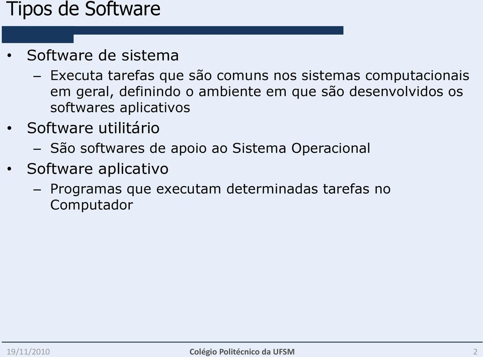 aplicativos Software utilitário São softwares de apoio ao Sistema Operacional Software