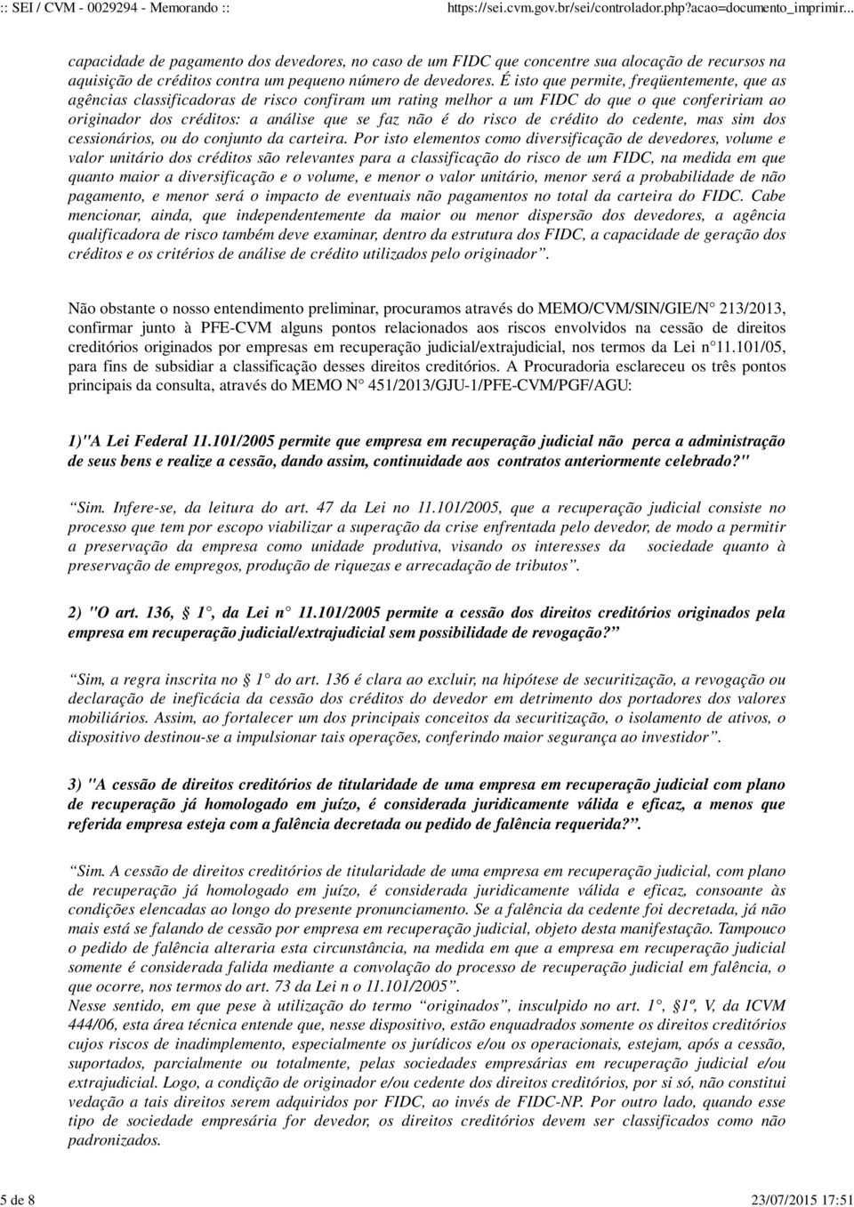 risco de crédito do cedente, mas sim dos cessionários, ou do conjunto da carteira.