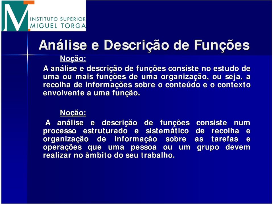 Noção: A análise e descrição de funções consiste num processo estruturado e sistemático tico de recolha e