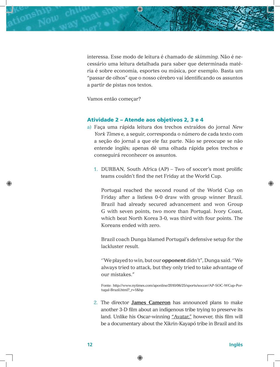 Atividade 2 Atende aos objetivos 2, 3 e 4 a) Faça uma rápida leitura dos trechos extraídos do jornal New York Times e, a seguir, corresponda o número de cada texto com a seção do jornal a que ele faz