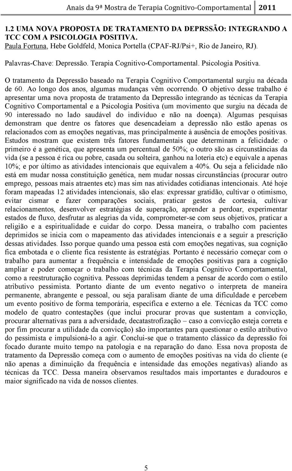 Ao longo dos anos, algumas mudanças vêm ocorrendo.