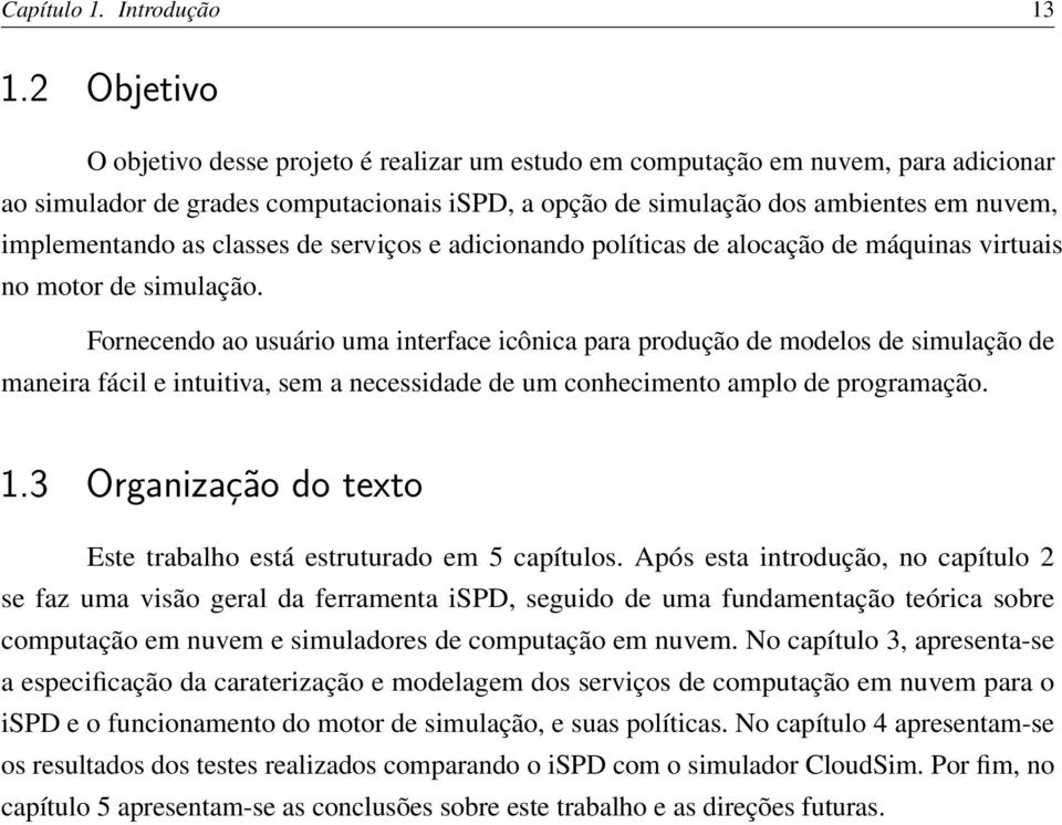 as classes de serviços e adicionando políticas de alocação de máquinas virtuais no motor de simulação.