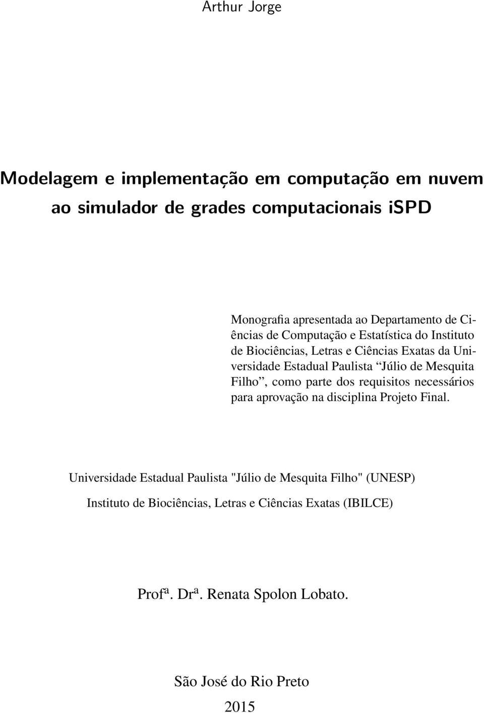 Júlio de Mesquita Filho, como parte dos requisitos necessários para aprovação na disciplina Projeto Final.