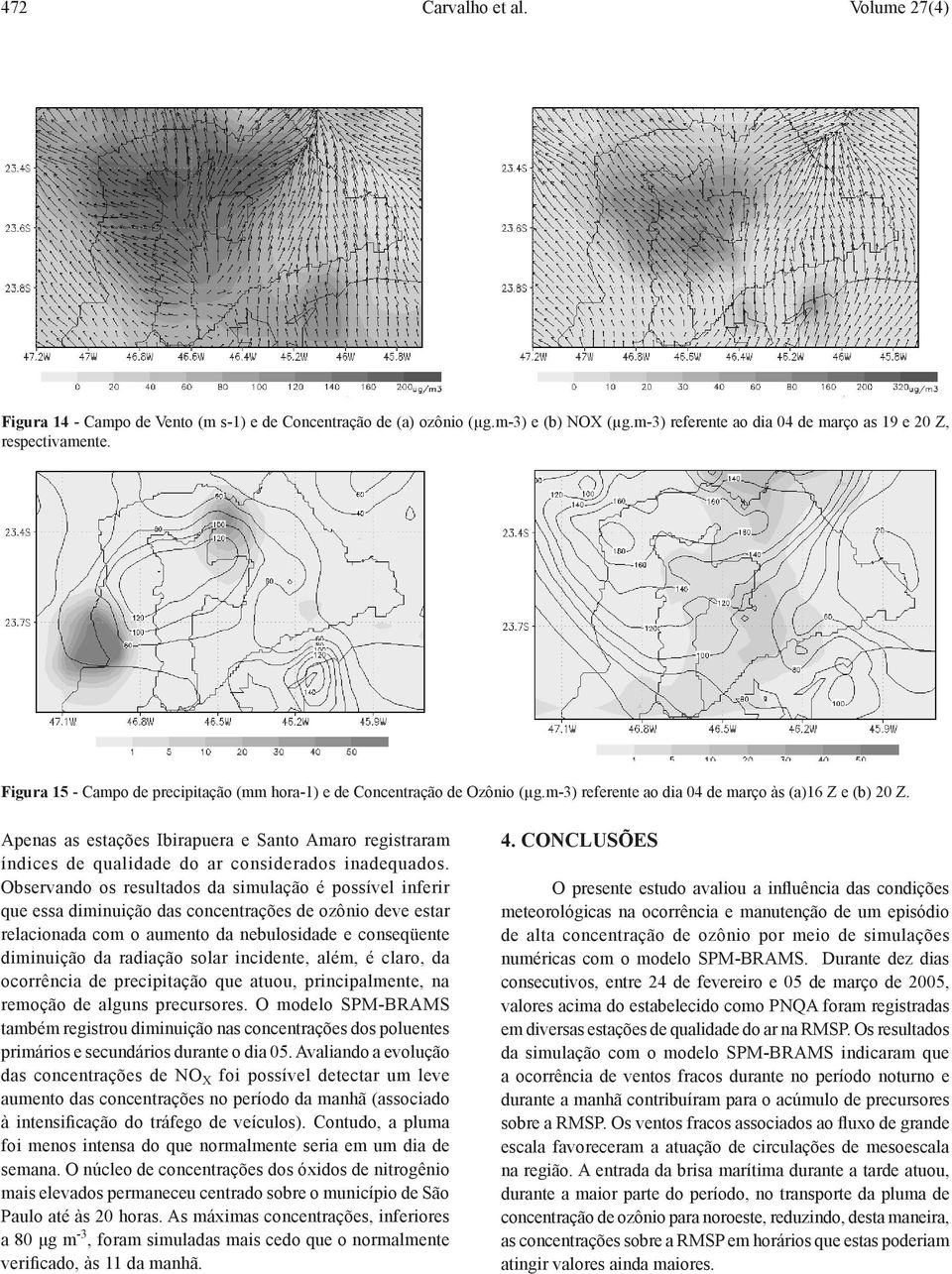 Apenas as estações Ibirapuera e Santo Amaro registraram índices de qualidade do ar considerados inadequados.