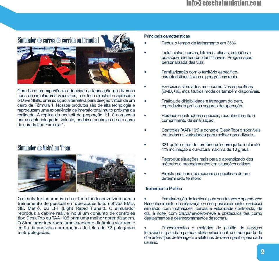 diversos tipos de simuladores veiculares, a e-tech simulation apresenta o Drive Skills, uma solução alternativa para direção virtual de um carro de Fórmula 1 Nossos produtos são de alta tecnologia e