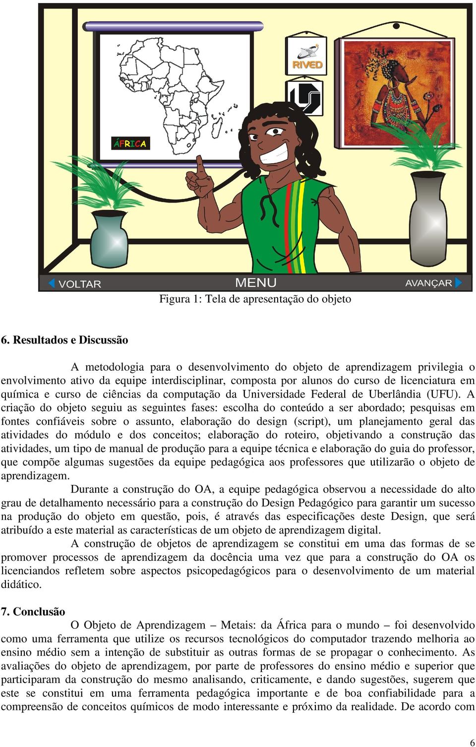 química e curso de ciências da computação da Universidade Federal de Uberlândia (UFU).