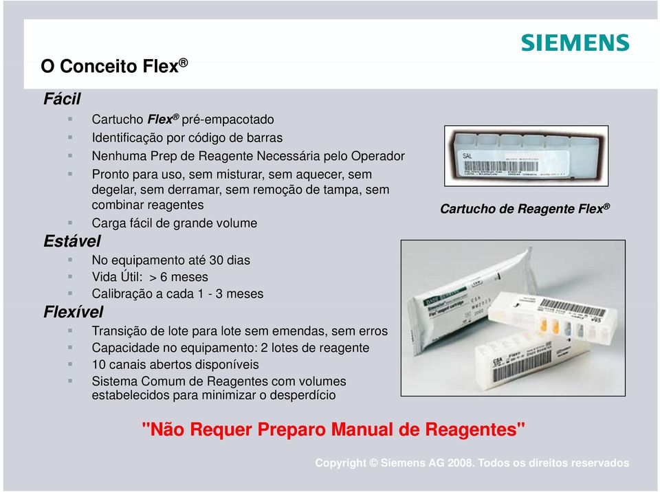 Útil: > 6 meses Calibração a cada 1-3 meses Flexível l Transição de lote para lote sem emendas, sem erros Capacidade no equipamento: 2 lotes de reagente 10 canais