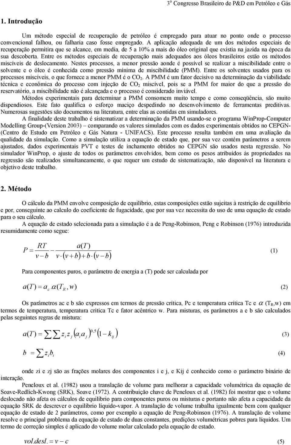 Entre os métodos especiais de recuperação mais adequados aos óleos brasileiros estão os métodos miscíveis de deslocamento.