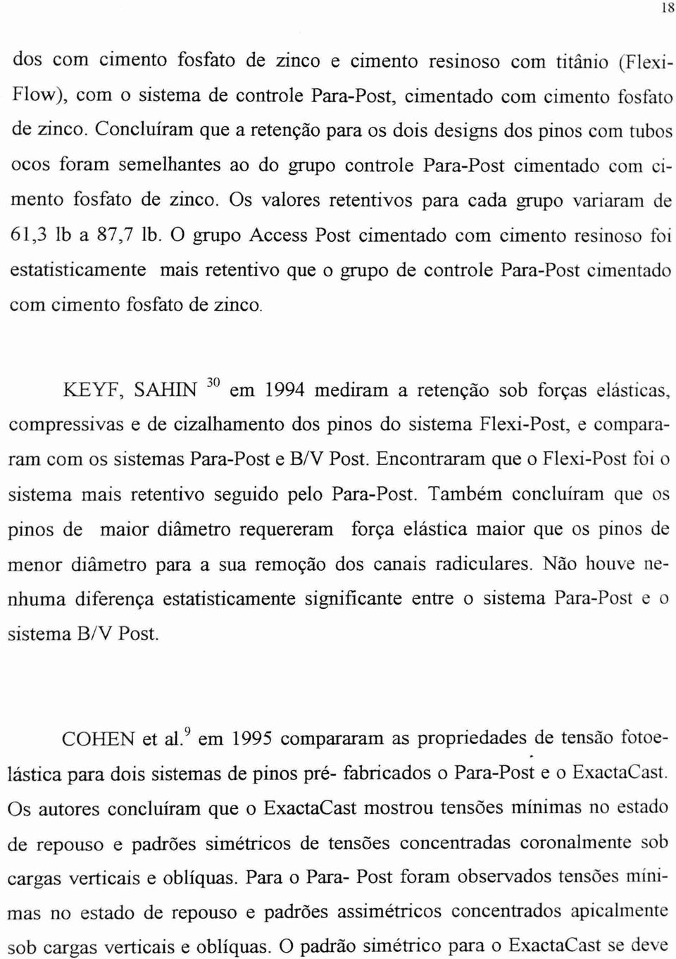 Os valores retentivos para cada grupo variaram de 61,3 lb a 87,7 lb.