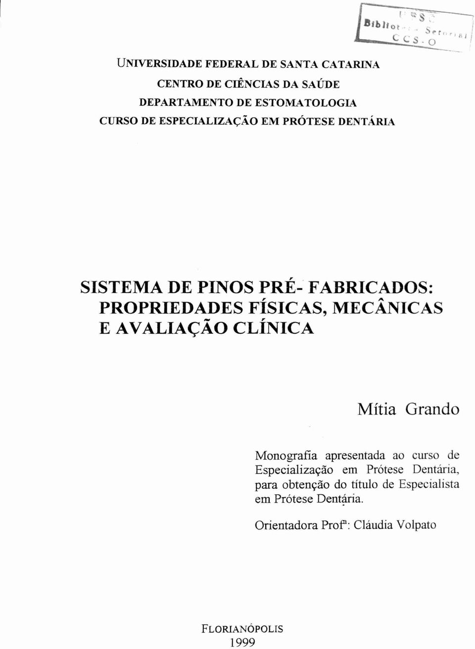 DE ESPECIALIZAÇÃO EM PRÓTESE DENTÁRIA SISTEMA DE PINOS Pitt- FABRICADOS: PROPRIEDADES FÍSICAS, MECÂNICAS E