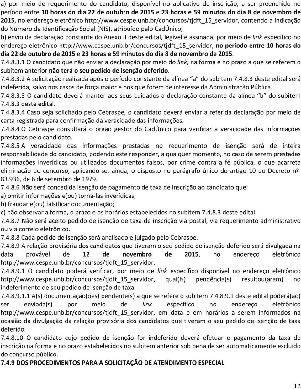 br/concursos/tjdft_15_servidor, contendo a indicação do Número de Identificação Social (NIS), atribuído pelo CadÚnico; b) envio da declaração constante do Anexo II deste edital, legível e assinada,