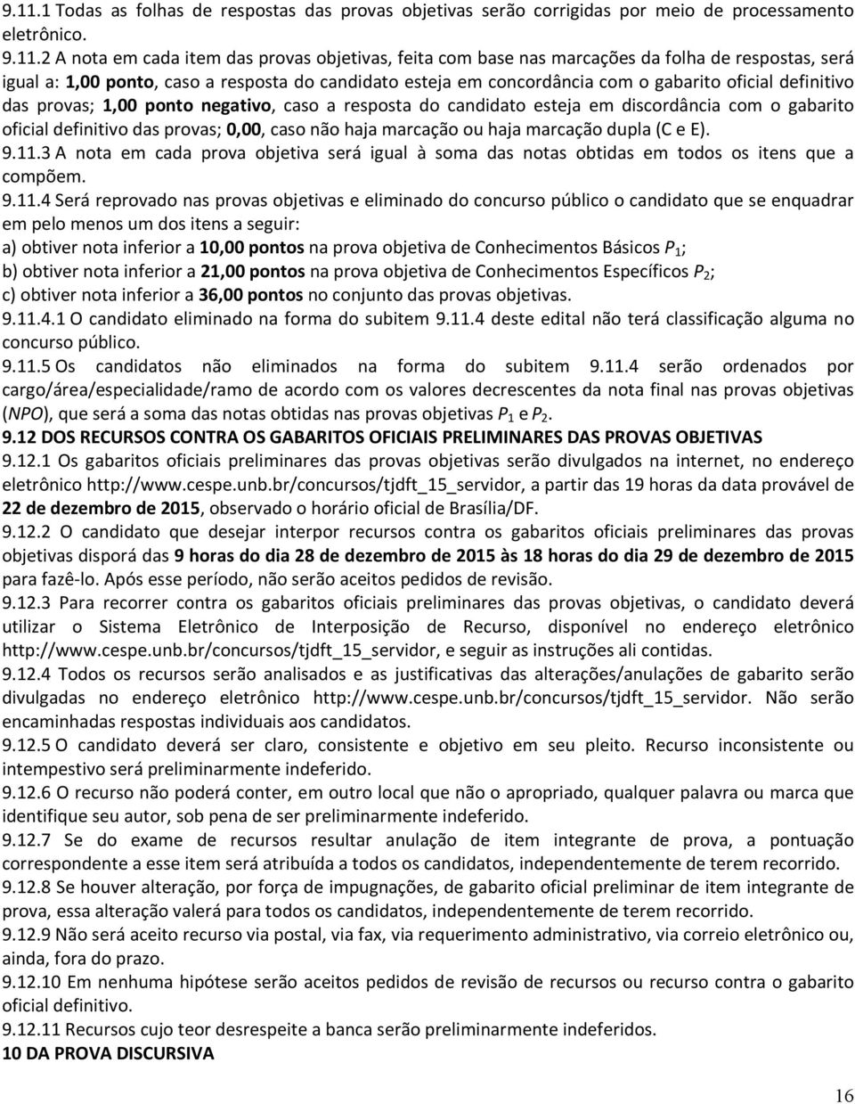 discordância com o gabarito oficial definitivo das provas; 0,00, caso não haja marcação ou haja marcação dupla (C e E). 9.11.