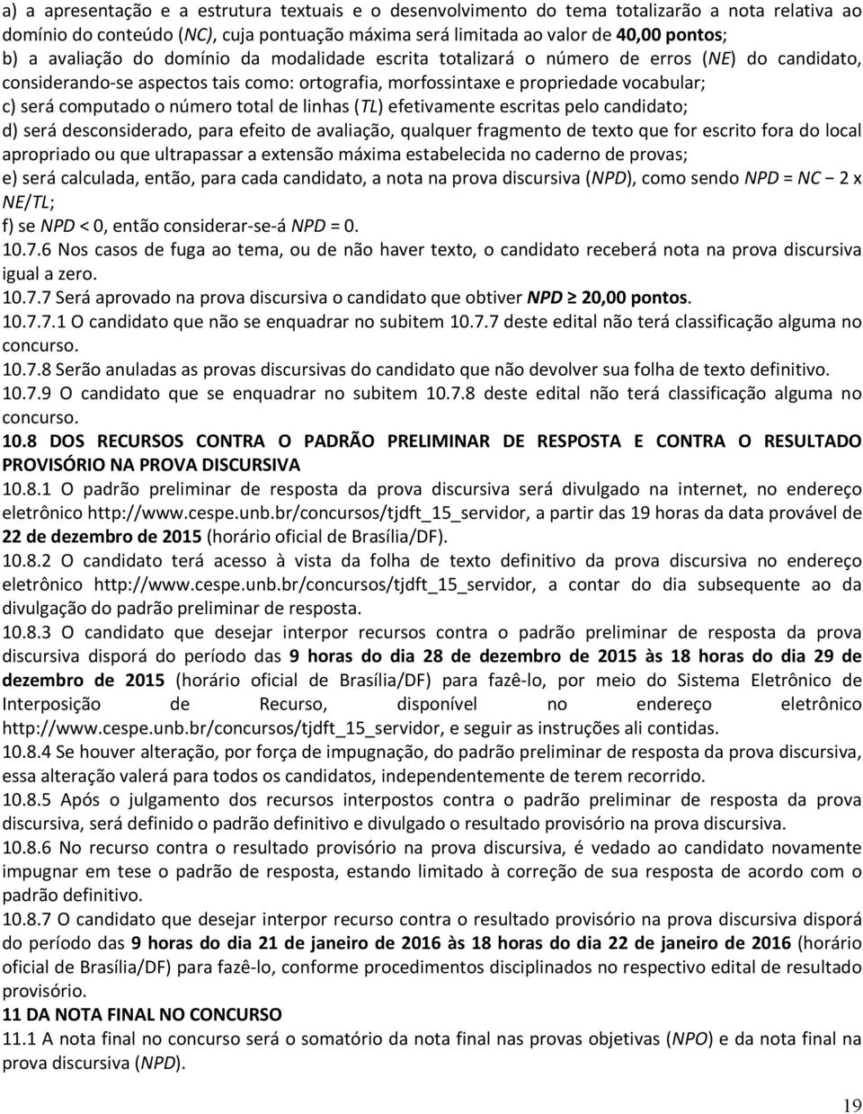 número total de linhas (TL) efetivamente escritas pelo candidato; d) será desconsiderado, para efeito de avaliação, qualquer fragmento de texto que for escrito fora do local apropriado ou que