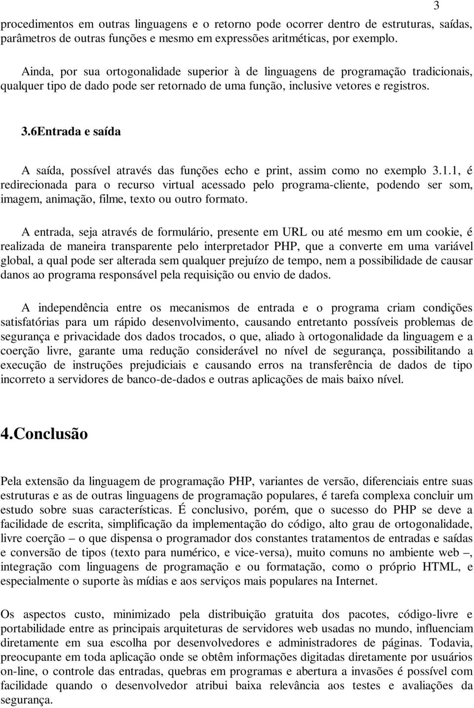 6Entrada e saída A saída, possível através das funções echo e print, assim como no exemplo 3.1.