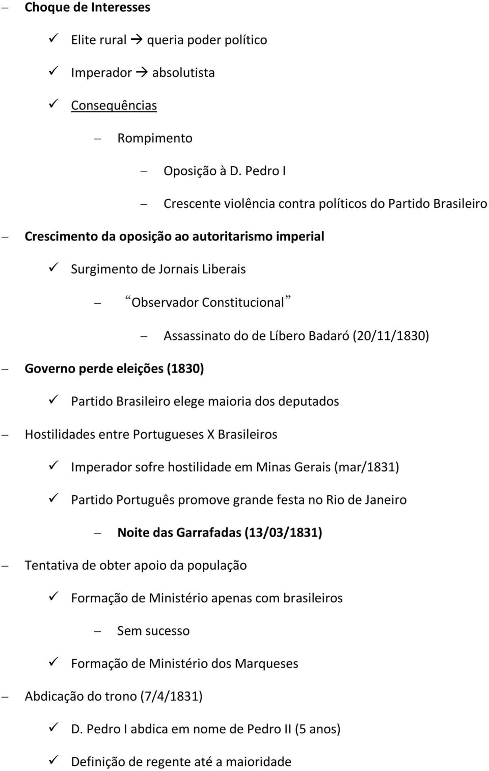 (20/11/1830) Gvern perde eleições (1830) Partid Brasileir elege mairia ds deputads Hstilidades entre Prtugueses X Brasileirs Imperadr sfre hstilidade em Minas Gerais (mar/1831) Partid Prtuguês