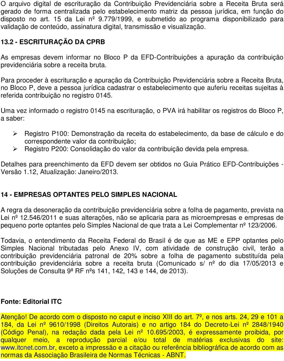 2 - ESCRITURAÇÃO DA CPRB As empresas devem informar no Bloco P da EFD-Contribuições a apuração da contribuição previdenciária sobre a receita bruta.