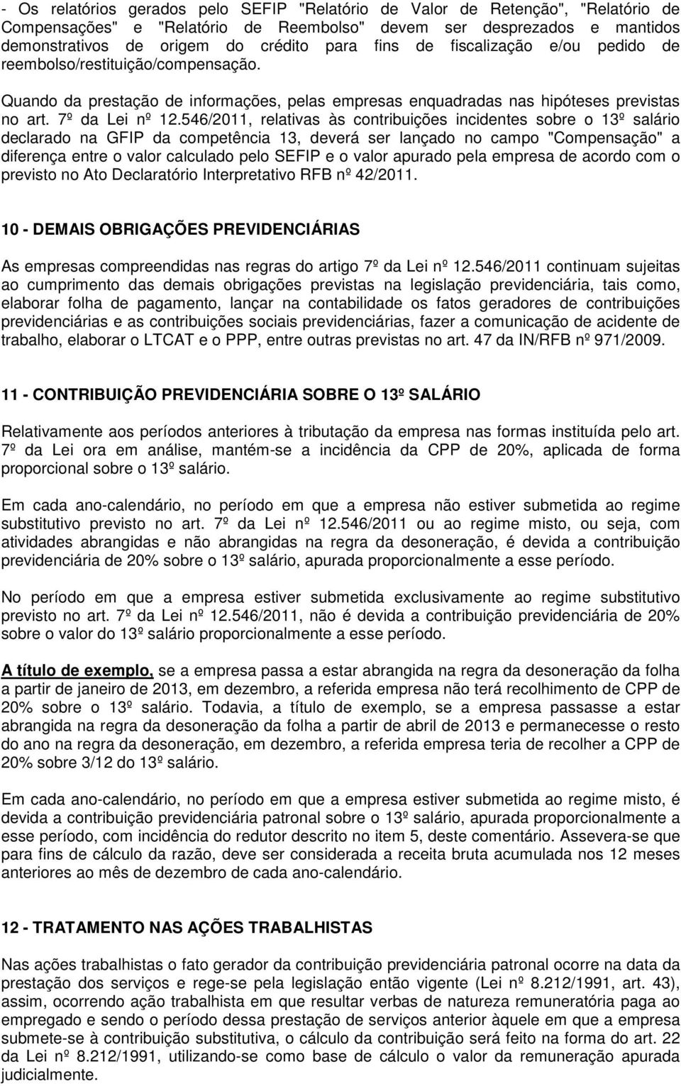 546/2011, relativas às contribuições incidentes sobre o 13º salário declarado na GFIP da competência 13, deverá ser lançado no campo "Compensação" a diferença entre o valor calculado pelo SEFIP e o