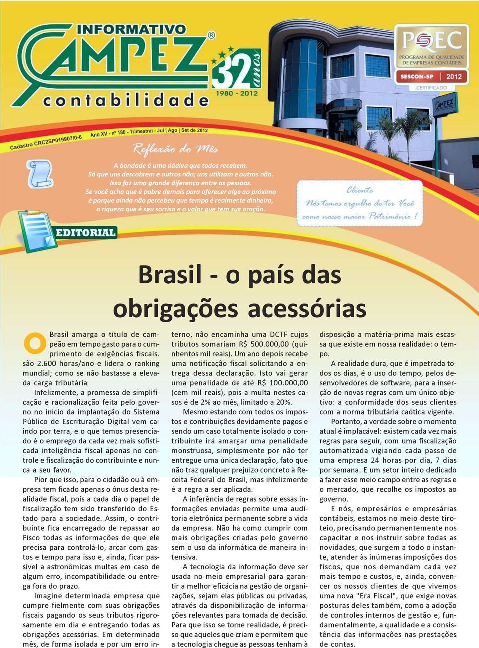 O Brasil - o país das obrigações acessórias Brasil amarga o título de campeão em tempo gasto para o cumprimento de exigências fiscais. são 2.
