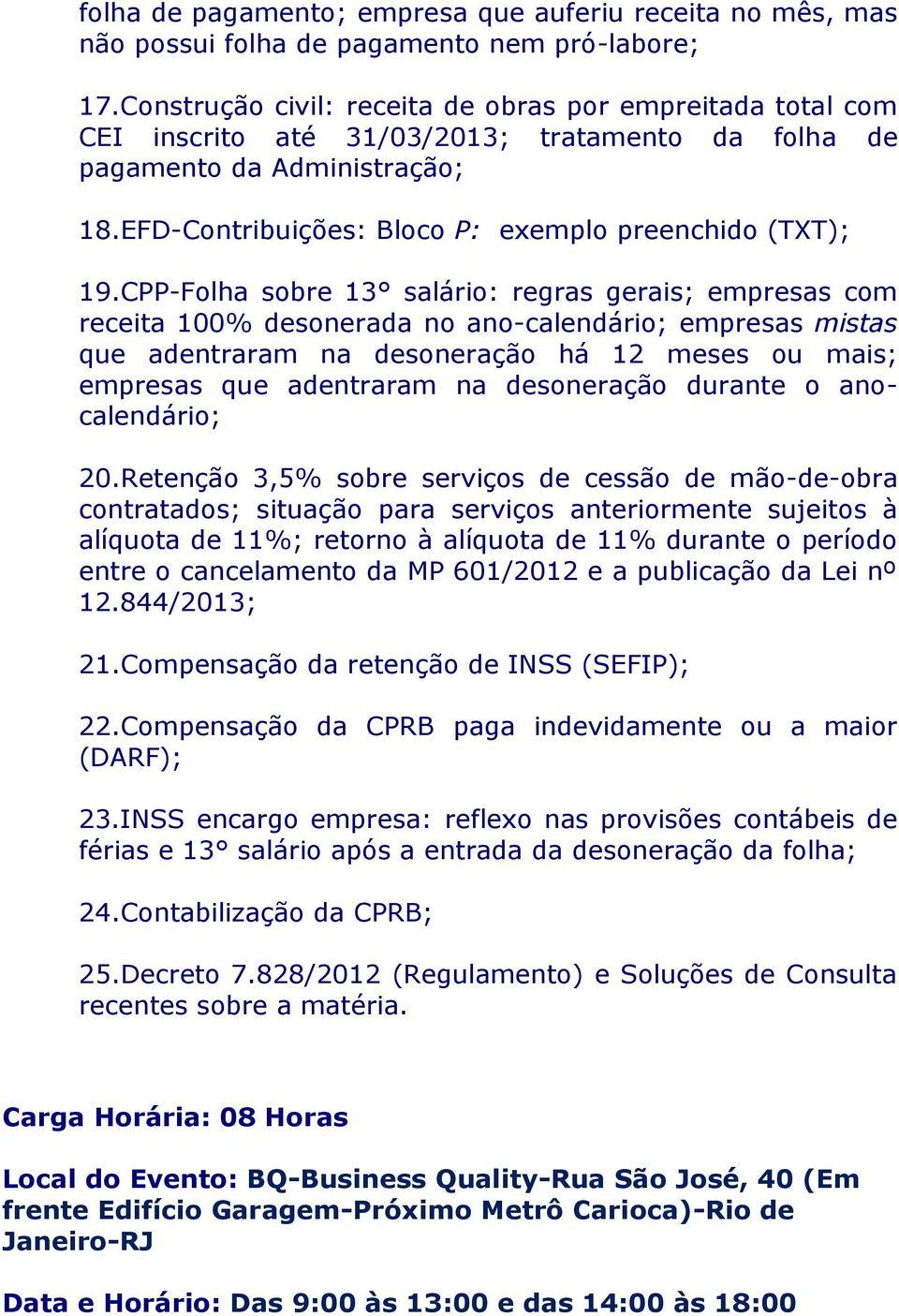 CPP-Folha sobre 13 salário: regras gerais; empresas com receita 100% desonerada no ano-calendário; empresas mistas que adentraram na desoneração há 12 meses ou mais; empresas que adentraram na